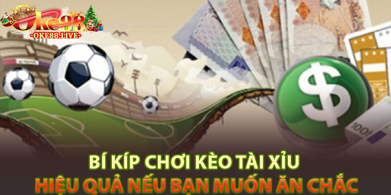 Bí kíp chơi kèo tài xỉu hiệu quả nếu bạn muốn ăn chắc