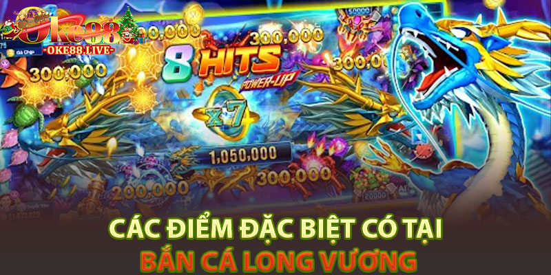 Các điểm đặc biệt có tại Bắn cá long vương