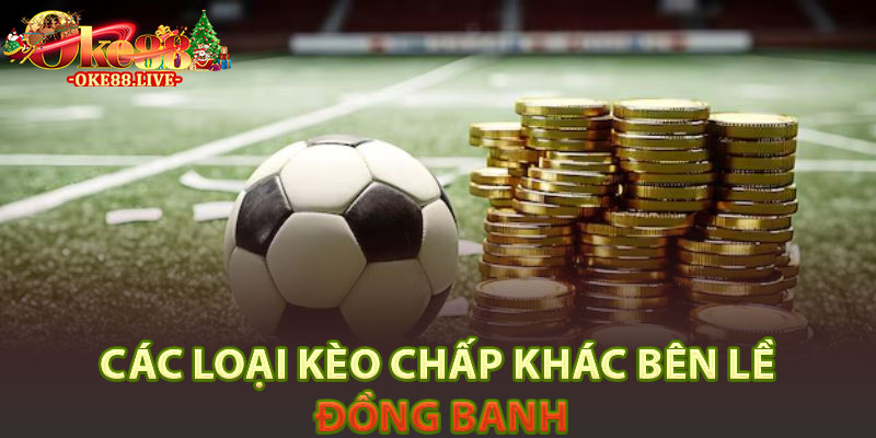 Các loại kèo chấp khác bên lề đồng banh