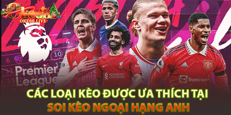 Các loại kèo được ưa thích tại soi kèo Ngoại Hạng Anh