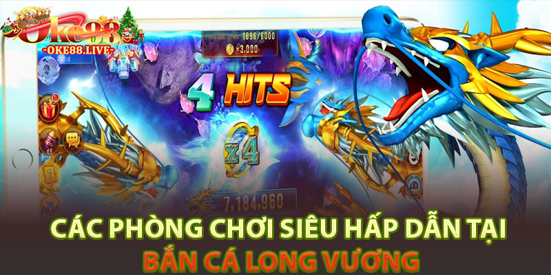 Các phòng chơi siêu hấp dẫn tại Bắn cá long vương