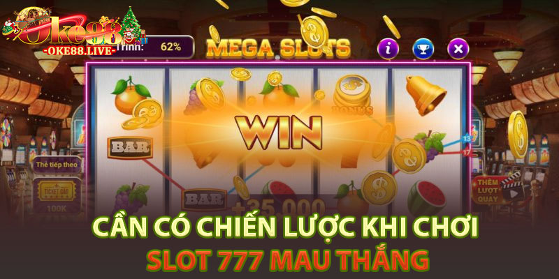 Cần có chiến lược khi chơi slot 777 mau thắng