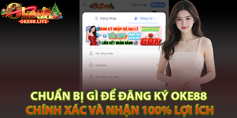 Chuẩn bị gì để đăng ký Oke88 chính xác và nhận 100% lợi ích