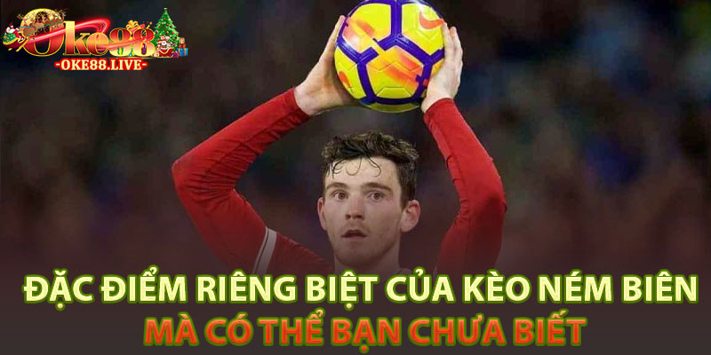 Đặc điểm riêng biệt của kèo ném biên mà có thể bạn chưa biết