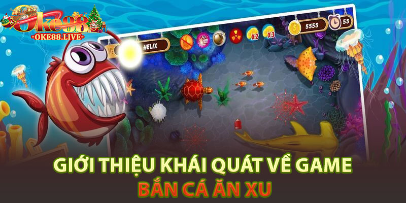 Giới Thiệu Khái quát Về Game Bắn Cá Ăn Xu
