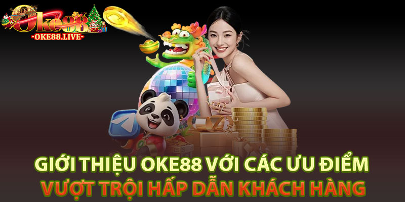 Giới thiệu Oke88 với các ưu điểm vượt trội hấp dẫn khách hàng