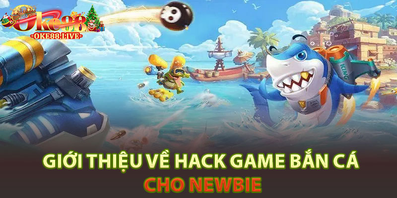 Giới thiệu về Hack game bắn cá cho newbie
