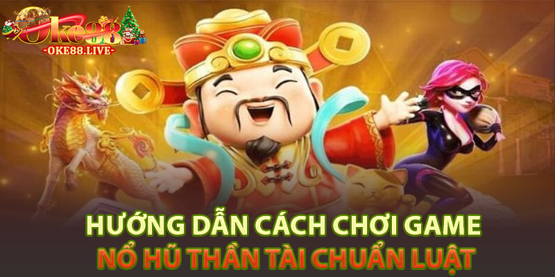Hướng dẫn cách chơi game nổ hũ Thần tài chuẩn luật