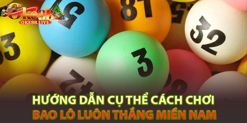 Hướng dẫn cụ thể cách chơi bao lô luôn thắng miền Nam