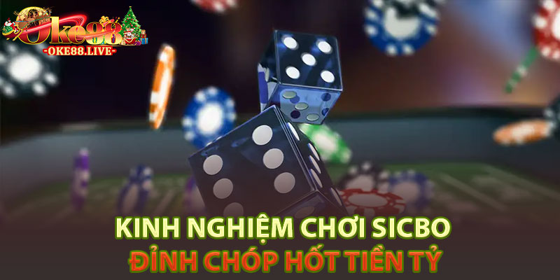 Kinh nghiệm chơi sicbo đỉnh chóp hốt tiền tỷ