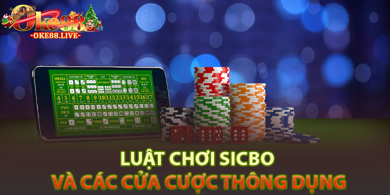 Luật chơi sicbo và các cửa cược thông dụng