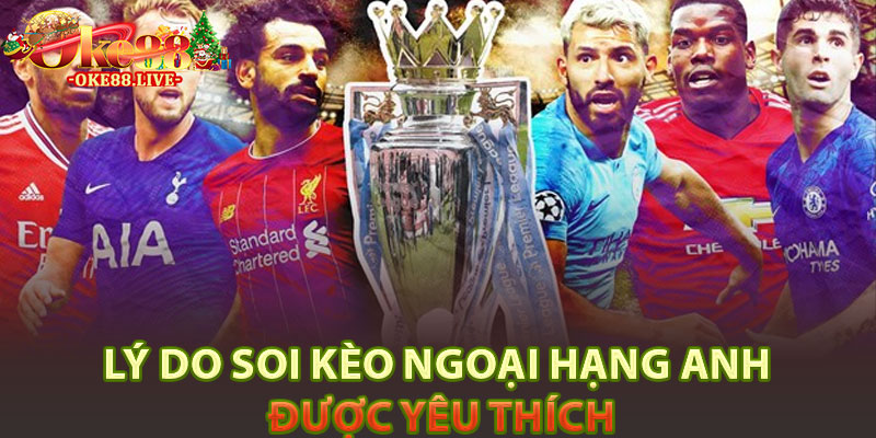 Lý Do Soi Kèo Ngoại Hạng Anh Được Yêu Thích
