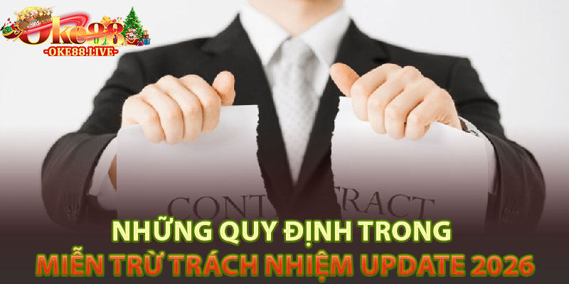 Những quy định trong miễn trừ trách nhiệm update 2026