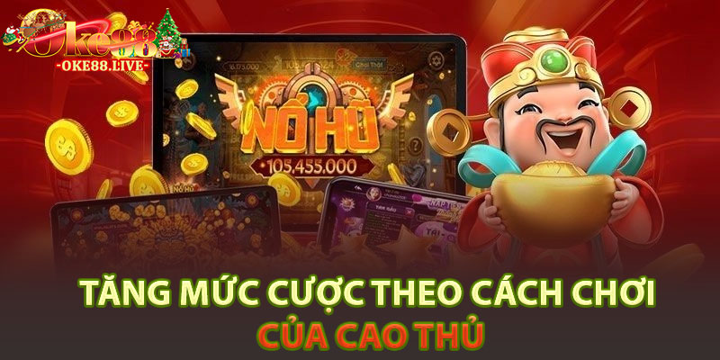 Tăng mức cược theo cách chơi của cao thủ