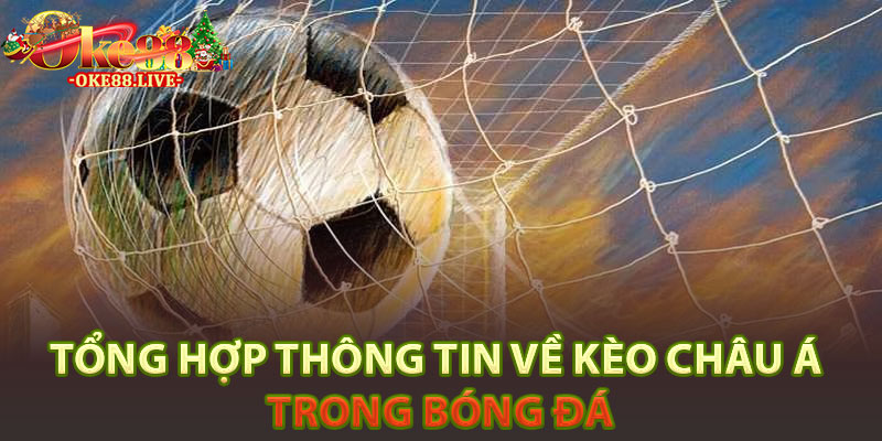 Tổng hợp thông tin về kèo châu Á trong bóng đá