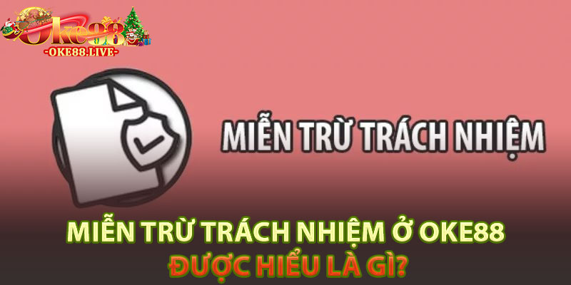 Miễn trừ trách nhiệm ở Oke88 được hiểu là gì?