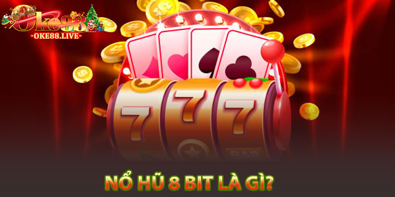 Nổ hũ 8 bit là gì?