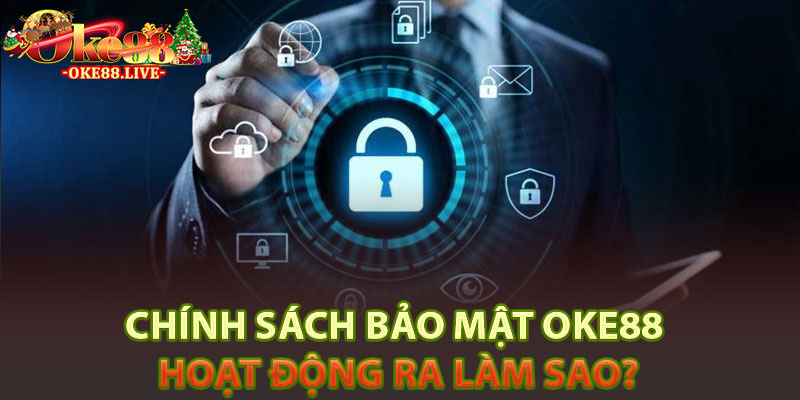 Chính sách bảo mật Oke88 hoạt động ra làm sao?