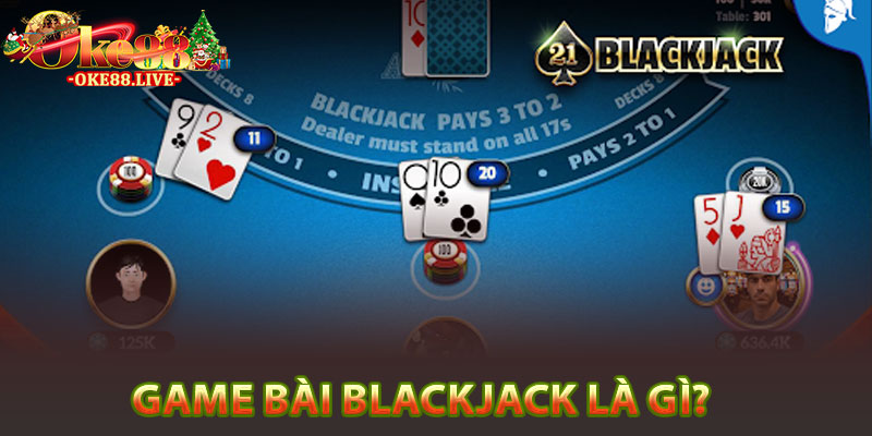Game bài Blackjack là gì?