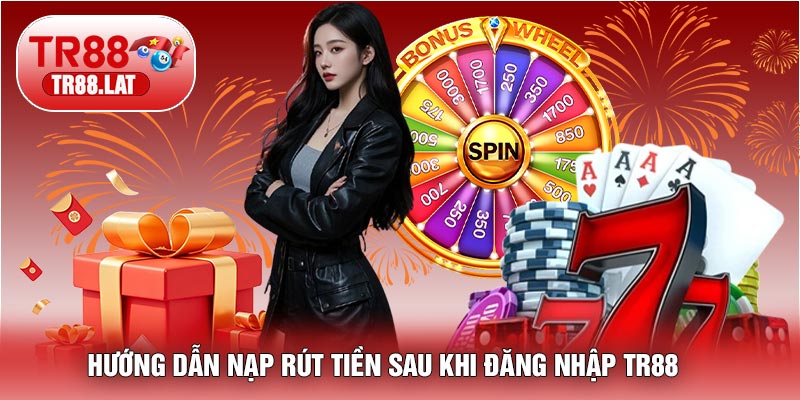 Hướng Dẫn Nạp Rút Tiền Sau Khi Đăng Nhập TR88